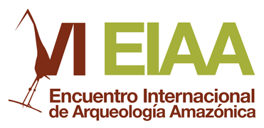 VI Encuentro Internacional de Arqueología Amazónica – EIAA